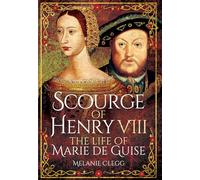 Scourge of Henry VIII: The Life of Marie De Guise