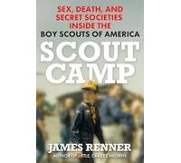 Scout Camp: Sex, Death, and Secret Societies Inside the Boy Scouts of America