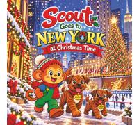 Scout Goes to New York at Christmas Time: A Holiday Adventure with Scout, Kash & Dash