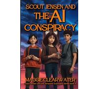 Scout Jensen and The AI Conspiracy: Scout and her team face: Artificial Intelligence, Neural Interfaces, and the Battle Against Tech Monopolies