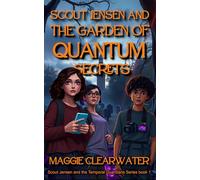 Scout Jensen and the Garden of Quantum Secrets: A scientific mystery that will change how you see the world - if Scout can solve it in time