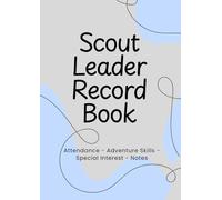 Scout Leader Record Book: Roll book | Blank Attendance Book | Adventure skills | Scouts | Scouting Ireland | Skill tracker | Log book | Badges | ... youth group | camping | A4 | 100 pages