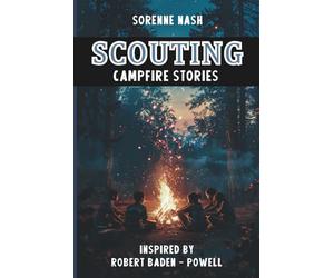 Scouting Campfire Stories: Inspired by Robert Baden-Powell: A Handbook for Scouts, Guides, and Leaders - Storytelling for Camps, Trails, and Outdoor Leadership