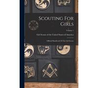 Scouting For Girls: Official Handbook Of The Girl Scouts; Volume 1