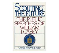 Scouting the Future: The Public Speeches of William J. Casey