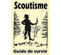 Scoutisme Le Guide De Survie