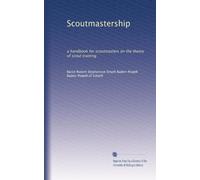 Scoutmastership: a handbook for scoutmasters on the theory of scout training