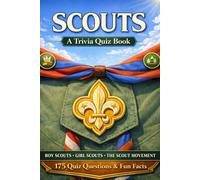 SCOUTS - A Trivia Quiz Book: 175 Trivia Questions & Fun Facts About The Boy and Girl Scouts & The Scout Movement