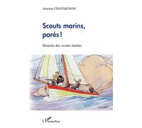 Scouts marins, parés !: Histoire des scouts marins