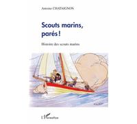 Scouts marins, parés ! Histoire des scouts marins - Antoine Chataignon - L'harmattan - broché - Essai