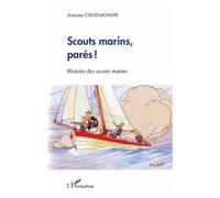 Scouts marins, parés ! Histoire des scouts marins - Antoine Chataignon - L'harmattan - broché - Essai