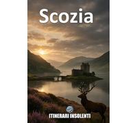 Scozia - Itinerari Insolenti: Viaggio tra nebbie, clan e rivoluzioni interiori