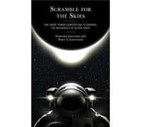 Scramble for the Skies: The Great Power Competition to Control the Resources of Outer Space