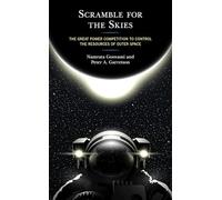 Scramble for the Skies: The Great Power Competition to Control the Resources of Outer Space