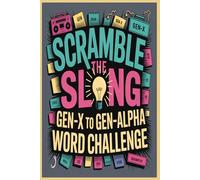 Scramble the Slang: A Gen-X to Gen-Alpha Word Scramble Challenge: A Fun and Modern Puzzle Book Featuring 400 Slang Word Scramble Across Generations