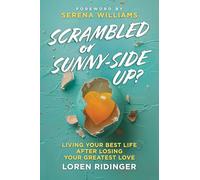 Scrambled or Sunny-Side Up?: Living Your Best Life after Losing Your Greatest Love