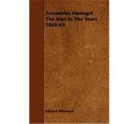 Scrambles Amongst the Alps in the Years 1860-69 Whymper, Edward (Auteur)