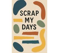 Scrap My Days: Modern Collage Journal for Creative Thoughts and Daily Notes