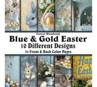 Scrapbook Paper - 34 Front and Back Full Color Sheets: Blue and Gold Elegant Easter - Spring Magic with Eggs, Bunnies and Flowers - 8.5"x8.5"