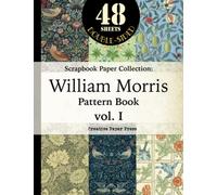 SCRAPBOOK PAPER COLLECTION: William Morris Pattern Book vol. I: [Large 8.5 x 11 inch, 48 Double-Sided Sheet Paper Pads] For Papercrafts, Junk Journals, Cut Out Collages, Card Making, Wrapping Paper