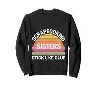 Scrapbooking Sisters Stick Like Glue Craft Bonding - Sweatshirt