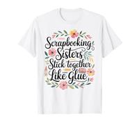 Scrapbooking Sisters Stick Together Funny T-Shirt
