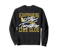 Scrapbooking Sisters Stick Together Like Glue Sweatshirt