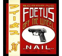 Scraping Foetus Off the Wheel - Nail [Import]