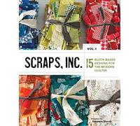 Scraps, Inc, vol. 1: 15 Block-Based Designs for the Modern Quilter