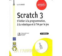 Scratch 3 - S'initier à la programmation, à la robotique et à l’IA par le jeu (2e édition)