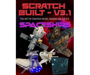 Scratch Built: Vol 3.1 Spaceships: The Art of Creative Model Making on the Fly