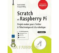 Scratch Et Raspberry Pi - Projets Maker Pour S'initier À L'électronique Et À La Robotique