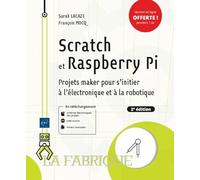 Scratch Et Raspberry Pi - Projets Maker Pour S'initier À L'électronique Et À La Robotique
