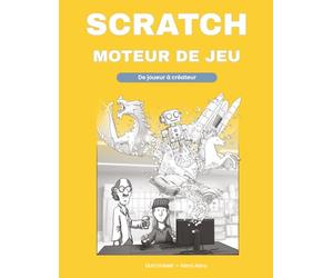 Scratch - moteur de jeu: De joueur à créateur - Comment exploiter Scratch comme un vrai moteur de jeu
