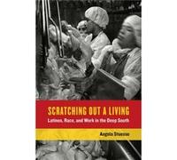 Scratching Out A Living: Latinos, Race, And Work In The Deep South (California Series In Public Anthropology) (Paperback) Angela Stuesse, (Auteur)