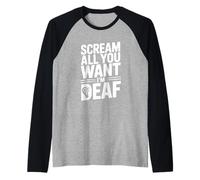 Scream All You Want I'm Deaf Humour Sarcastique drôle Manche Raglan