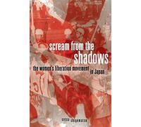 Scream from the Shadows: The Women's Liberation Movement in Japan