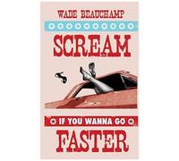 Scream If You Wanna Go Faster
