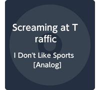 Screaming At Traffic - I Dont Like Sports [Import]