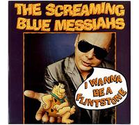 SCREAMING BLUE MESSIAHS - I WANNA BE A FLINTSTONE 7 INCH (7" VINYL 45) UK WEA 1988