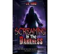 Screaming In The Darkness: The Terrifying Haunted House That No One Wants To Live In On Gran Canaria (Legends And Mysteries Of The Canary Islands)