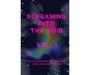 Screaming Into the Void, Vol. 1: A Lined Journal for Self-Care, Stress Relief, and Existential Panic