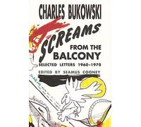 Charles Bukowski – Des cris du balcon – Lettres sur l'écriture, l'alcool et le jeu