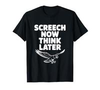 Screech Now Think Later Funny Hawk Lovers T-Shirt Graphique avec Valeur