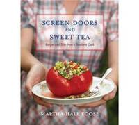 Screen Doors and Sweet Tea: Recipes and Tales from a Southern Cook: A Cookbook