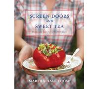Screen Doors and Sweet Tea: Recipes and Tales from a Southern Cook: A Cookbook