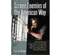 Screen Enemies of the American Way: Political Paranoia about Nazis, Communists, Saboteurs, Terrorists and Body Snatching Aliens in Film and Television Sherman, Fraser A. (Auteur)