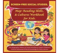 Screen-Free Social Studies, Map-Reading Skills, & Cultures Workbook for Kids: Fun Geography, History, & Travel Activities to Inspire Children’s Cultural Awareness & World Knowledge for Early Learner