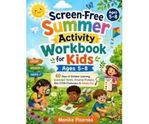Screen-Free Summer Activity Workbook for Kids Ages 5-8: 60 Days of Outdoor Learning, Scavenger Hunts, Drawing Prompts, Mini STEM Challenges and Family Fun