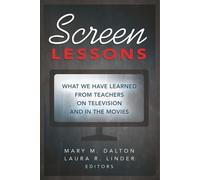 Screen Lessons - What We Learned Have Learned From Teachers On Television And In The Movies
